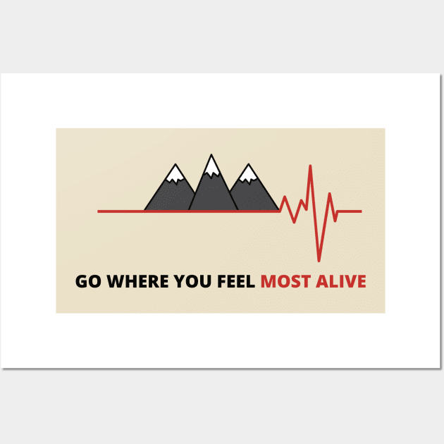 go where you feel most alive Wall Art by Sam D